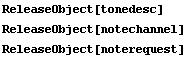 ReleaseObject[tonedesc] ReleaseObject[notechannel] ReleaseObject[noterequest] 