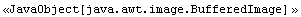 <<JavaObject[java.awt.image.BufferedImage] >>