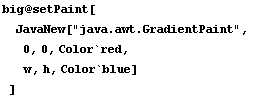 big @ setPaint[ JavaNew["java.awt.GradientPaint",  0, 0, Color`red,  w, h, Color`blue] ]