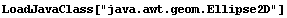 LoadJavaClass["java.awt.geom.Ellipse2D"]