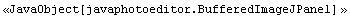 <<JavaObject[javaphotoeditor.BufferedImageJPanel] >>