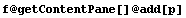 f @ getContentPane[] @ add[p]