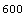 600