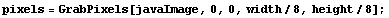pixels = GrabPixels[javaImage, 0, 0, width/8, height/8] ;