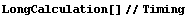 LongCalculation[] // Timing