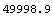 49998.91736390086`