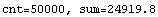 cnt=50000, sum=  24919.757038765583`