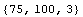 {75, 100, 3}