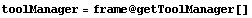 toolManager = frame @ getToolManager[]