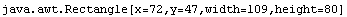java.awt.Rectangle[x=72,y=47,width=109,height=80]