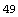 49
