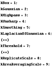 kBox = 1 ; kGaussian = 2 ; kHighpass = 3 ; kUnsharp = 4 ; kSmoothing = 5 ; kLaplacianOfGaussian = 6 ;  (* *) kThreshold = 7 ; (* *) kReplicateScale = 8 ; kAreaAveragingScale = 9 ; 