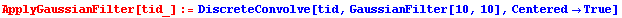 ApplyGaussianFilter[tid_] := DiscreteConvolve[tid, GaussianFilter[10, 10], Centered -> True]