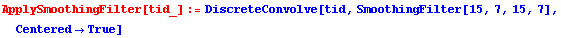ApplySmoothingFilter[tid_] := DiscreteConvolve[tid, SmoothingFilter[15, 7, 15, 7], Centered -> True]