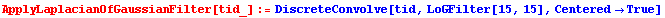 ApplyLaplacianOfGaussianFilter[tid_] := DiscreteConvolve[tid, LoGFilter[15, 15], Centered -> True]