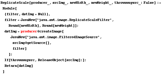 ReplicateScale[producer_, srcImg_, newWidth_, newHeight_, throwawaysrc_: False] := Module[ {fi ...  srcImg @ getSource[],  filter] ] ;  If[throwawaysrc, ReleaseObject[srcImg] ;] ;  Return[dstImg] ]
