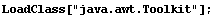 LoadClass["java.awt.Toolkit"] ;