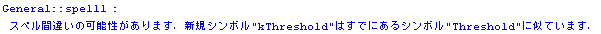 General :: spell1 :  XyԈႢ̉\܂DVKV{\" kThreshold \"͂łɂV{\" Threshold \"ɎĂ܂D