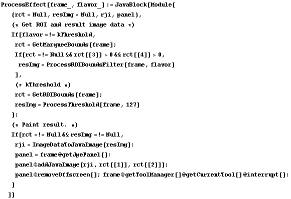 ProcessEffect[frame_, flavor_] := JavaBlock[Module[ {rct = Null, resImg = Null, rji, panel},   ... ]] ;  panel @ removeOffscreen[] ; frame @ getToolManager[] @ getCurrentTool[] @ interrupt[] ; ] ]]