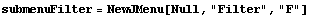 submenuFilter = NewJMenu[Null, "Filter", "F"]