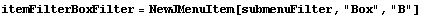 itemFilterBoxFilter = NewJMenuItem[submenuFilter, "Box", "B"]
