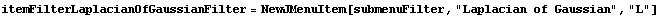 itemFilterLaplacianOfGaussianFilter = NewJMenuItem[submenuFilter, "Laplacian of Gaussian", "L"]