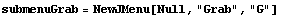 submenuGrab = NewJMenu[Null, "Grab", "G"]