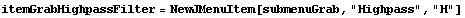 itemGrabHighpassFilter = NewJMenuItem[submenuGrab, "Highpass", "H"]