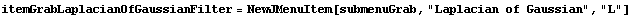 itemGrabLaplacianOfGaussianFilter = NewJMenuItem[submenuGrab, "Laplacian of Gaussian", "L"]