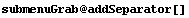 submenuGrab @ addSeparator[]