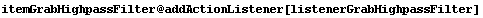 itemGrabHighpassFilter @ addActionListener[listenerGrabHighpassFilter]