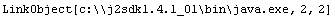 LinkObject[c:\\\\j2sdk1.4.1_01\\bin\\java.exe, 2, 2]