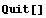 Quit[]