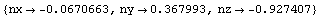 {nx -> -0.06706633303112111`, ny -> 0.36799277876951775`, nz -> -0.92740682645064`}