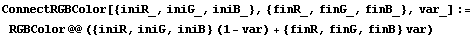 ConnectRGBColor[{iniR_, iniG_, iniB_}, {finR_, finG_, finB_}, var_] := RGBColor @@ ({iniR, iniG, iniB} (1 - var) + {finR, finG, finB} var)