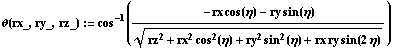 θ(rx_, ry_, rz_) := cos^(-1)((-rx cos(η) - ry sin(η))/(rz^2 + rx^2 cos^2(η) + ry^2 sin^2(η) + rx ry sin(2 η))^(1/2))