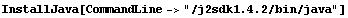 InstallJava[CommandLine -> "/j2sdk1.4.2/bin/java"]