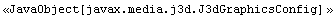 <<JavaObject[javax.media.j3d.J3dGraphicsConfig] >>