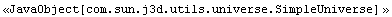 <<JavaObject[com.sun.j3d.utils.universe.SimpleUniverse] >>