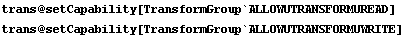 trans @ setCapability[TransformGroup`ALLOWUTRANSFORMUREAD] trans @ setCapability[TransformGroup`ALLOWUTRANSFORMUWRITE] 