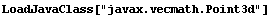 LoadJavaClass["javax.vecmath.Point3d"]