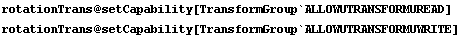 rotationTrans @ setCapability[TransformGroup`ALLOWUTRANSFORMUREAD] rotationTrans @ setCapability[TransformGroup`ALLOWUTRANSFORMUWRITE] 